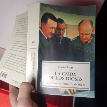 La caída de los dioses los errores estratégicos de Hitler David solar