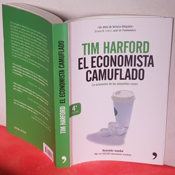 El economista camuflado Tim Harford la economía de las pequeñas cosas