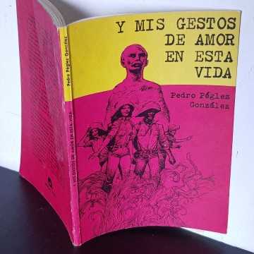 Y mis gestos de amor en esta vida, Pedro Péglez Gonzalez rareza libro