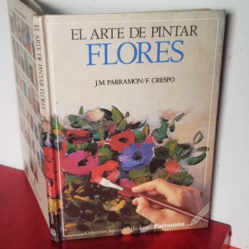 EL ARTE DE PINTAR FLORES, JOSÉ MARÍA PARRAMÓN. manuales pintura