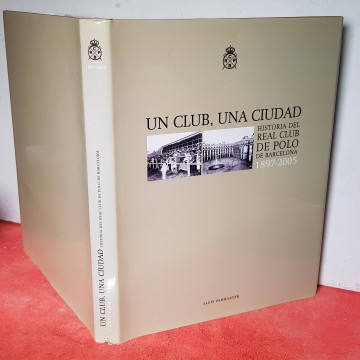 HISTORIA DEL REAL CLUB DE POLO DE BARCELONA: UN CLUB, UNA CIUDAD.