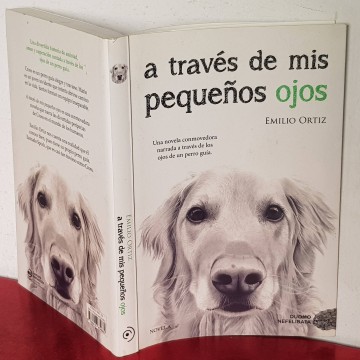 A TRAVÉS DE MIS PEQUEÑOS OJOS, EMILIO ORTIZ. novela perro guía libros