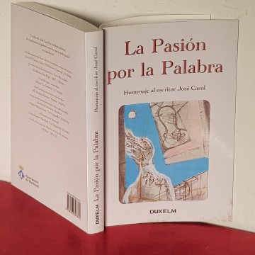 LA PASIÓN POR LA PALABRA, HOMENAJE A JOSÉ CAROL (FIRMADO autofrafo