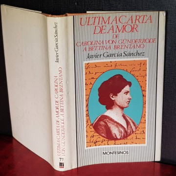 ÚLTIMA CARTA DE AMOR DE CAROLINA VON GUNDERRODE A BETTINA BRENTANO, JAVIER GARCÍA SÁNCHEZ.