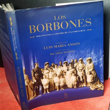 LOS BORBONES, IMÁGENES PARA LA HISTORIA DE UNA FAMILIA REAL.