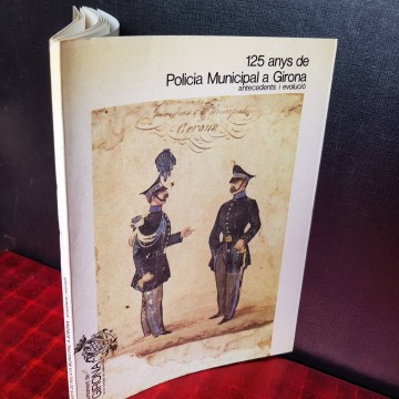 125 ANYS DE POLICIA MUNICIPAL A GIRONA.