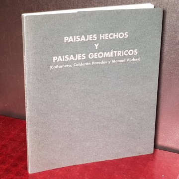 PAISAJES HECHOS Y PAISAJES GEOMÉTRICOS, ANTONIO GALLEGO CAÑAMERO, MIGUEL CALDERÓN PAREDES Y MANUEL VILCHES.