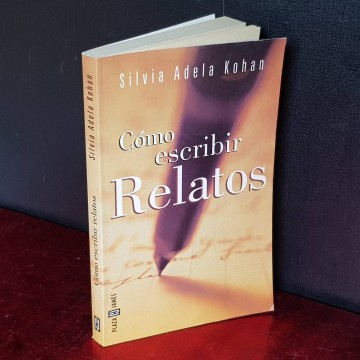 CÓMO ESCRIBIR RELATOS, SILIVIA ADELA KOHAN.