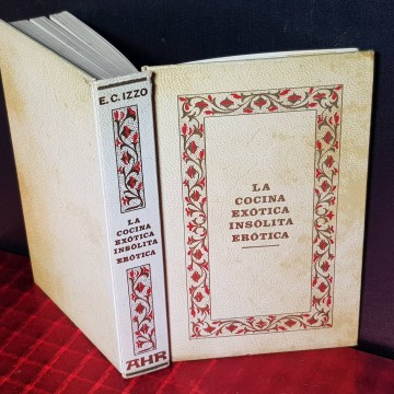 LA COCINA EXÓTICA INSÓLITA ERÓTICA, E.C. IZZO.