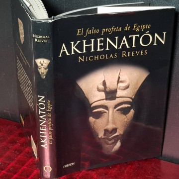 AKHENATÓN, EL FALSO PROFETA DE EGIPTO.