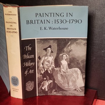 PAINTING IN BRITAIN: 1530-1790, E.K. WATERHOUSE.