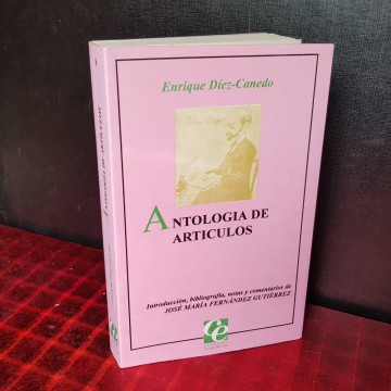ANTOLOGÍA DE ARTÍCULOS, ENRIQUE DÍEZ-CANEDO.