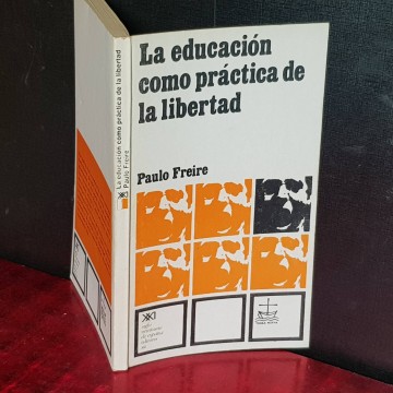 LA EDUCACIÓN COMO PRÁCTICA DE LA LIBERTAD, PAULO FREIRE.