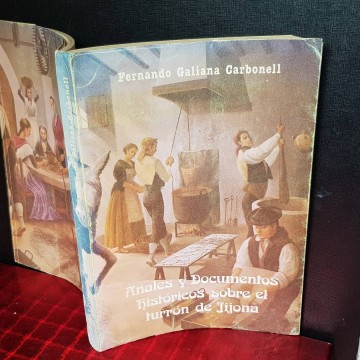 ANALES Y DOCUMENTOS HISTÓRICOS SOBRE EL TURRÓN DE JIJONA, FERNANDO GALIANA CARBONELL.