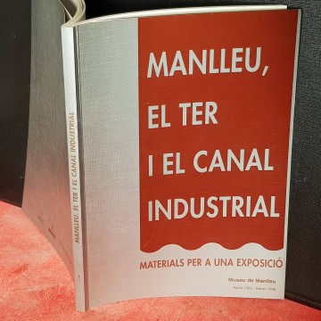 MANLLEU, EL TER I EL CANAL INDUSTRIAL, MATERIALS PER A UNA EXPOSICIÓ.