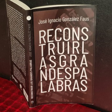 RECONSTRUIR LAS GRANDES PALABRAS, JOSÉ IGNACIO GONZÁLEZ-FAUS.