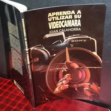 APRENDA A UTILIZAR SU VIDEOCÁMARA SONY, JOAN CALAHORRA.