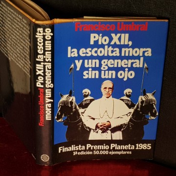 PIO XII, LA ESCOLTA MORA Y UN GENERAL SIN UN OJO, FRANCISCO UMBRAL.