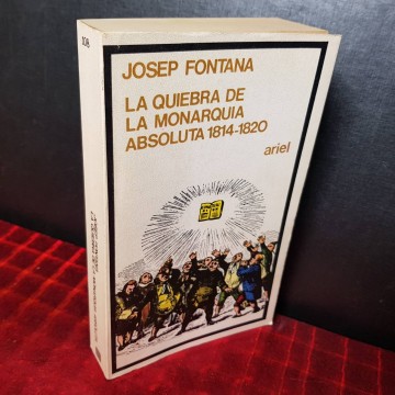 LA QUIEBRA DE LA MONARQUÍA ABSOLUTA 1814-1820, JOSEP FONTANA.