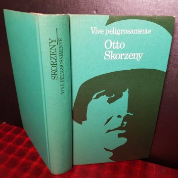 VIVE PELIGROSAMENTE, OTTO SKORZENY.