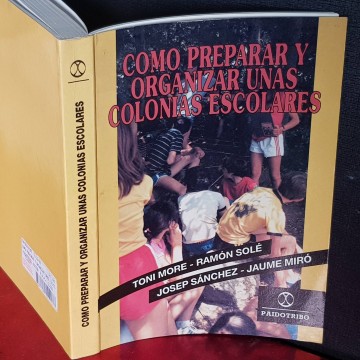 CÓMO PREPARAR Y ORGANIZAR UNAS COLONIAS ESCOLARES, TONI MORE.