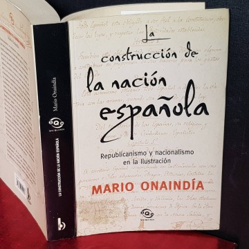 LA CONSTRUCCIÓN DE LA NACIÓN ESPAÑOLA, MARIO ONAINDÍA.