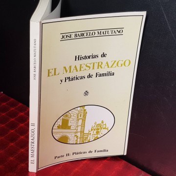 HISTORIAS DE EL MAESTRAZGO II, PLÁTICAS DE FAMILIA, JOSÉ BARCELÓ MATUTANO.