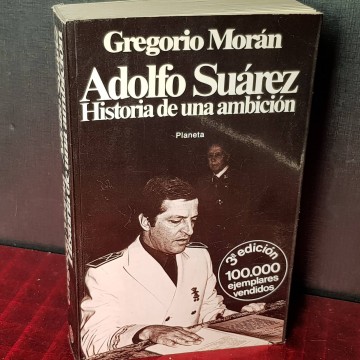 Adolfo Suárez: historia de una ambición, Gregorio Morán.
