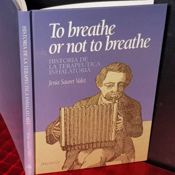 Historia de la terapéutica inhalatoria: To breathe or not to breathe, Jesús Sauret Valet.