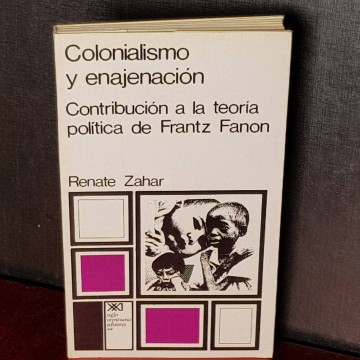 Colonialismo y enajenación, Contribución a la teoría política de Frantz Fanon, Renate Zahar.