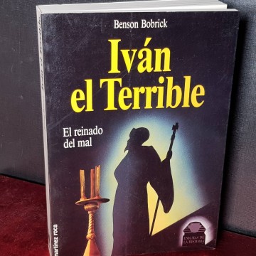 Iván el terrible, el reinado del mal, Benson Bobrick.