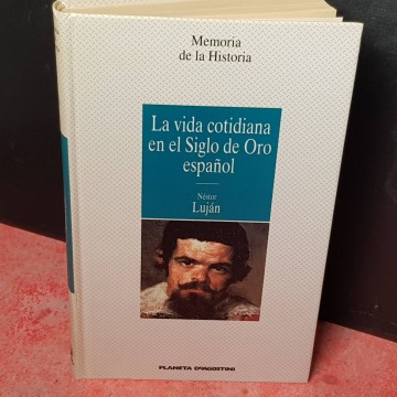 La vida cotidiana en el Siglo de Oro español, Néstor Luján.