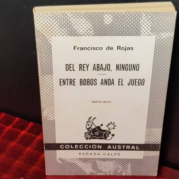 Del rey abajo ninguno / Entre bobos anda el juego, Francisco de Rojas.