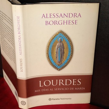 Lourdes, mis días al servicio de María, Alessandra Borghese.