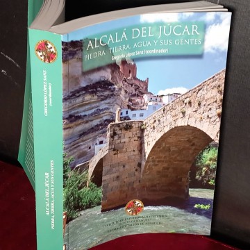 Alcalá del Júccar: piedra, tierra, agua y sus gentes, Gregorio López Sanz.