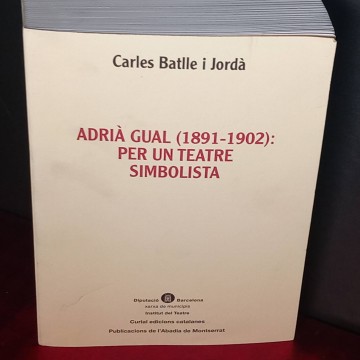 Adrià Gual: per un teatre simbolista, Carles Batlle i Jordà.
