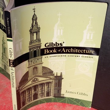 Book of architecture an eighteenth century classic, James Gibbs.