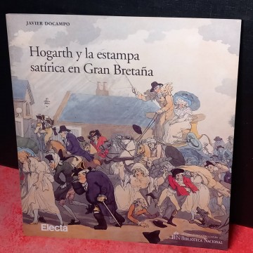 Hogarth y la estampa satirica en Gran Bretaña, Javier Docampo.