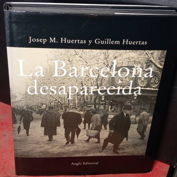 La Barcelona desaparecida, Josep M. Huertas y Guillem Huertas.