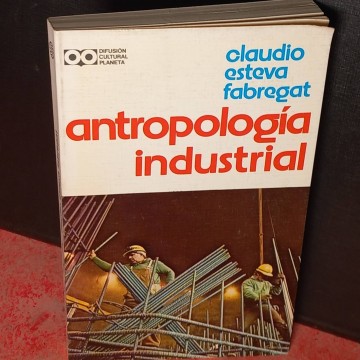 Antropología industrial, Claudio Esteva Fabregat.