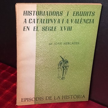 Historiadors i erudits a Catalunya i a València en el segle XVIII, Joan Mercader.