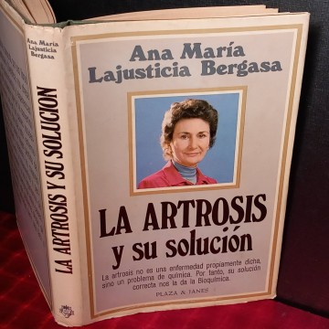 La artrosis y su solución, Ana María Lajusticia.
