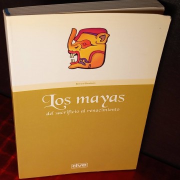 Los mayas, del sacrificio al renacimiento, Bernard Baudouin.