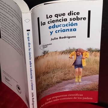 Lo que dice la ciencia sobre educación y crianza, Julio Rodríguez.