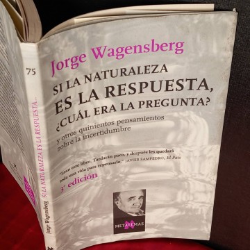 Si la naturaleza es la respuesta, ¿cuál era la pregunta?, Jorge Wagensberg.