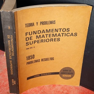 Fundamentos de matemáticas superiores, teoría y problemas resueltos.