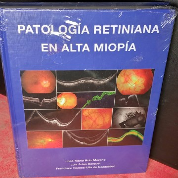 Patología retiniana en alta miopía, (nuevo) José María Ruiz Moreno.