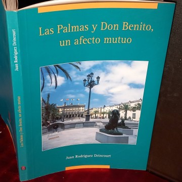 Las Palmas y don Benito Pérez Galdós, un afecto mutuo, Juan Rodríguez Drincourt.