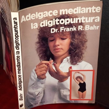 Adelgace mediante la digitopuntura, Frank R. Bahr.