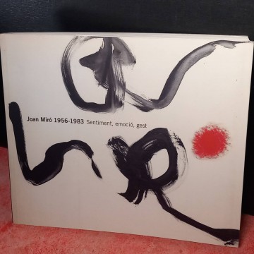 Joan Miró 1956 - 1983, sentiment, emoció, gest.